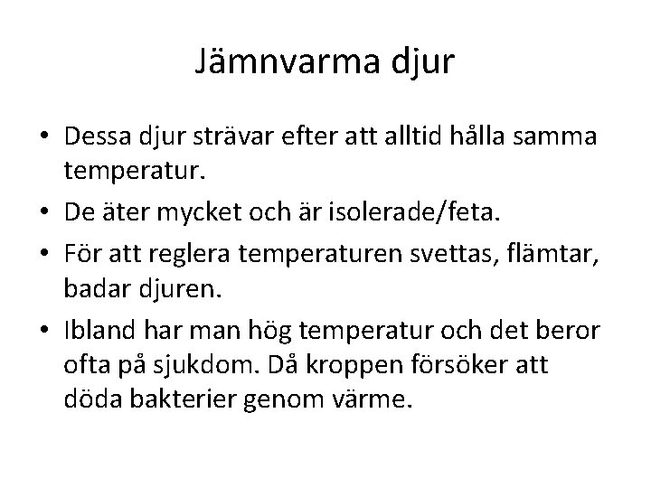Jämnvarma djur • Dessa djur strävar efter att alltid hålla samma temperatur. • De