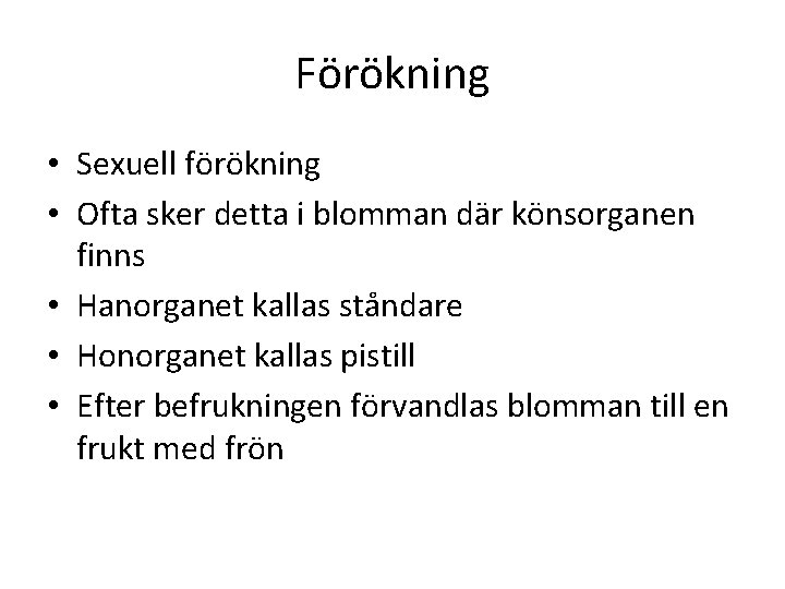 Förökning • Sexuell förökning • Ofta sker detta i blomman där könsorganen finns •