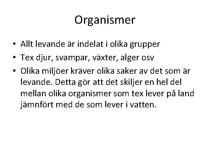 Organismer • Allt levande är indelat i olika grupper • Tex djur, svampar, växter,