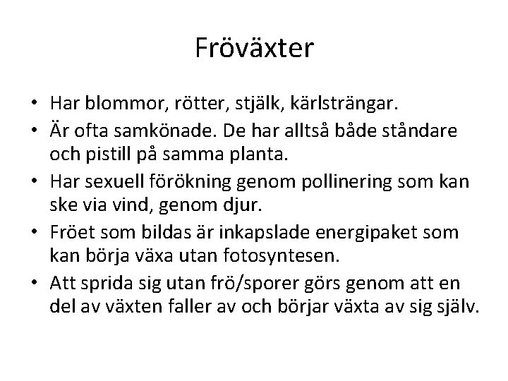 Fröväxter • Har blommor, rötter, stjälk, kärlsträngar. • Är ofta samkönade. De har alltså