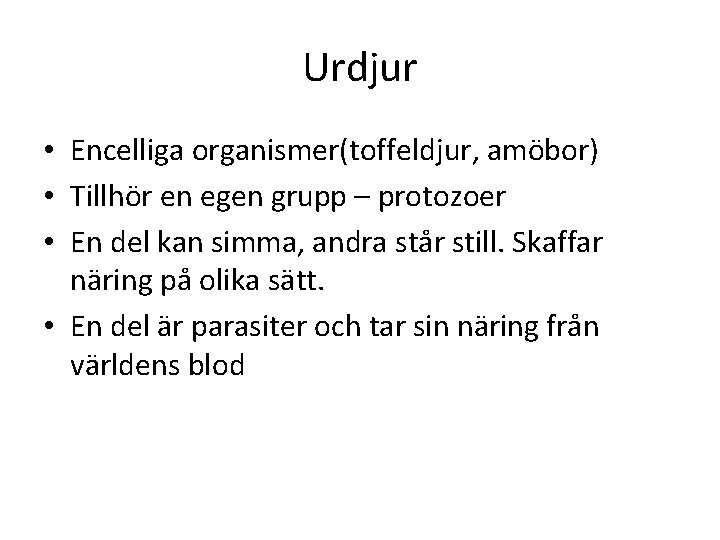 Urdjur • Encelliga organismer(toffeldjur, amöbor) • Tillhör en egen grupp – protozoer • En