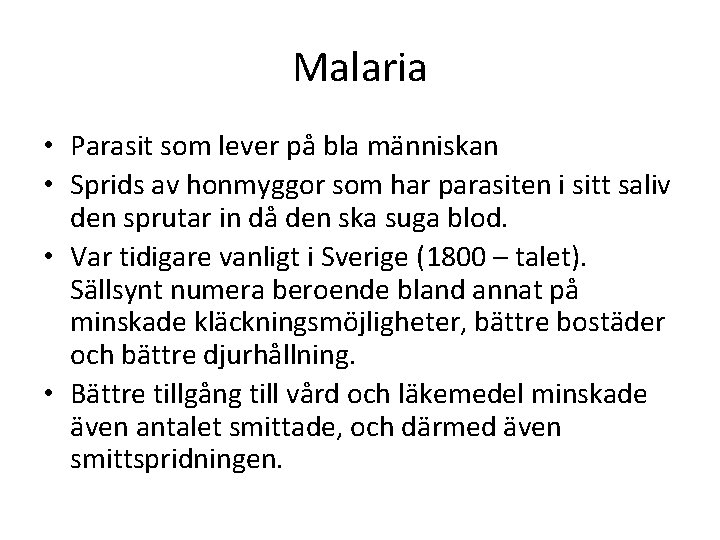 Malaria • Parasit som lever på bla människan • Sprids av honmyggor som har