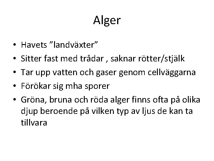 Alger • • • Havets ”landväxter” Sitter fast med trådar , saknar rötter/stjälk Tar