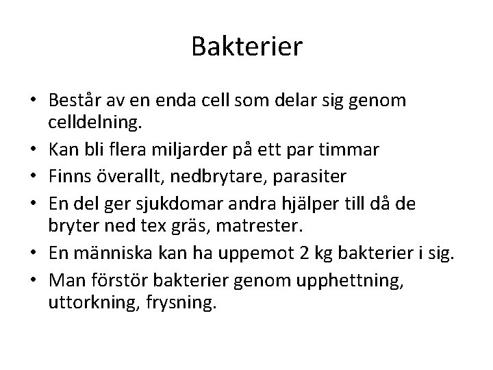 Bakterier • Består av en enda cell som delar sig genom celldelning. • Kan