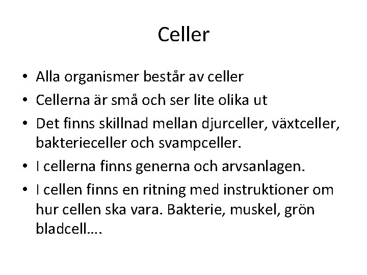 Celler • Alla organismer består av celler • Cellerna är små och ser lite