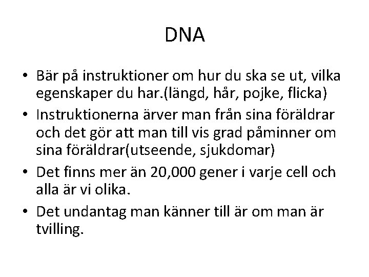 DNA • Bär på instruktioner om hur du ska se ut, vilka egenskaper du