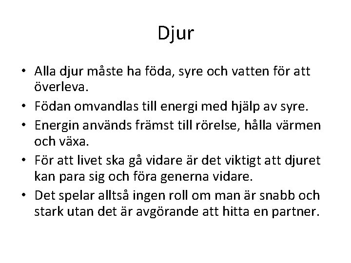 Djur • Alla djur måste ha föda, syre och vatten för att överleva. •