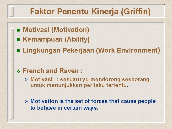 Faktor Penentu Kinerja (Griffin) n Motivasi (Motivation) Kemampuan (Ability) n Lingkungan Pekerjaan (Work Environment)