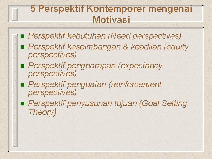 5 Perspektif Kontemporer mengenai Motivasi n n n Perspektif kebutuhan (Need perspectives) Perspektif keseimbangan