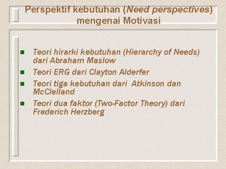 Perspektif kebutuhan (Need perspectives) mengenai Motivasi n n Teori hirarki kebutuhan (Hierarchy of Needs)