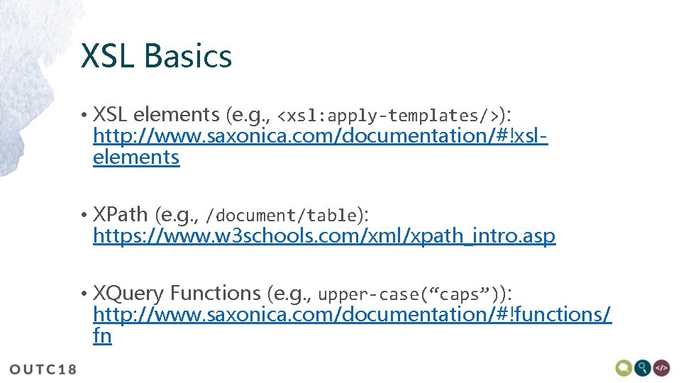 XSL Basics • XSL elements (e. g. , <xsl: apply-templates/>): http: //www. saxonica. com/documentation/#!xslelements