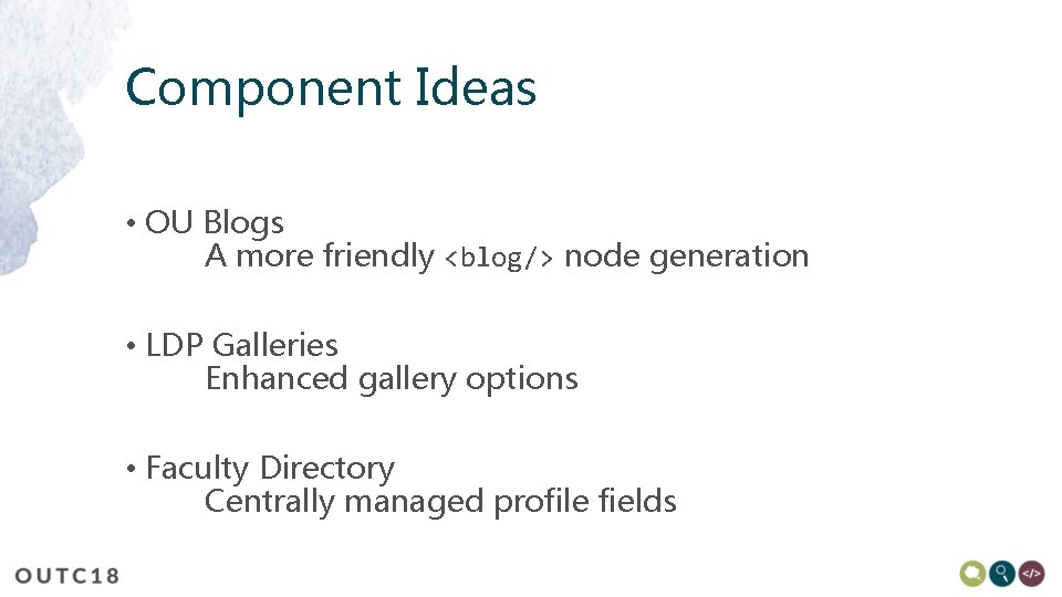 Component Ideas • OU Blogs A more friendly <blog/> node generation • LDP Galleries