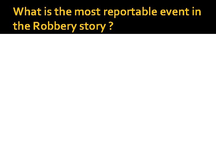 What is the most reportable event in the Robbery story ? 