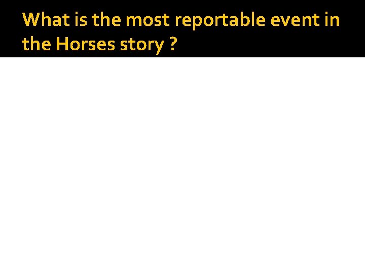 What is the most reportable event in the Horses story ? 