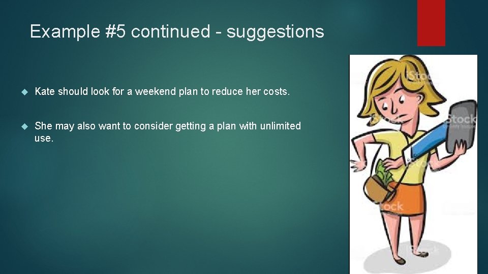 Example #5 continued - suggestions Kate should look for a weekend plan to reduce