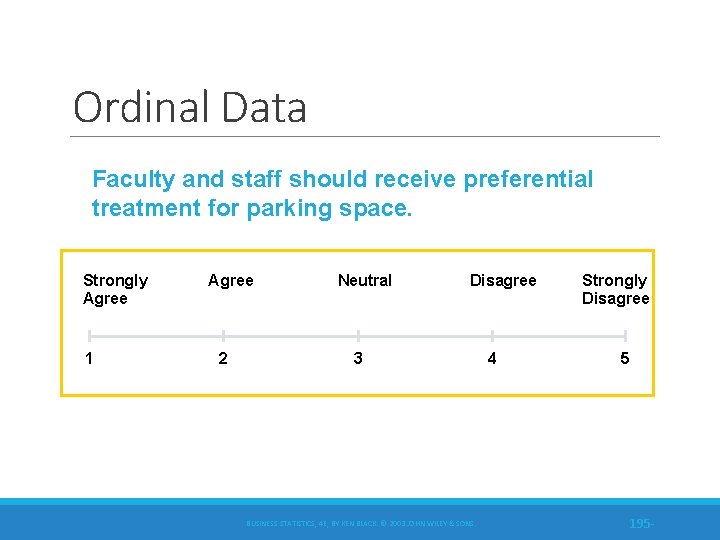 Ordinal Data Faculty and staff should receive preferential treatment for parking space. Strongly Agree