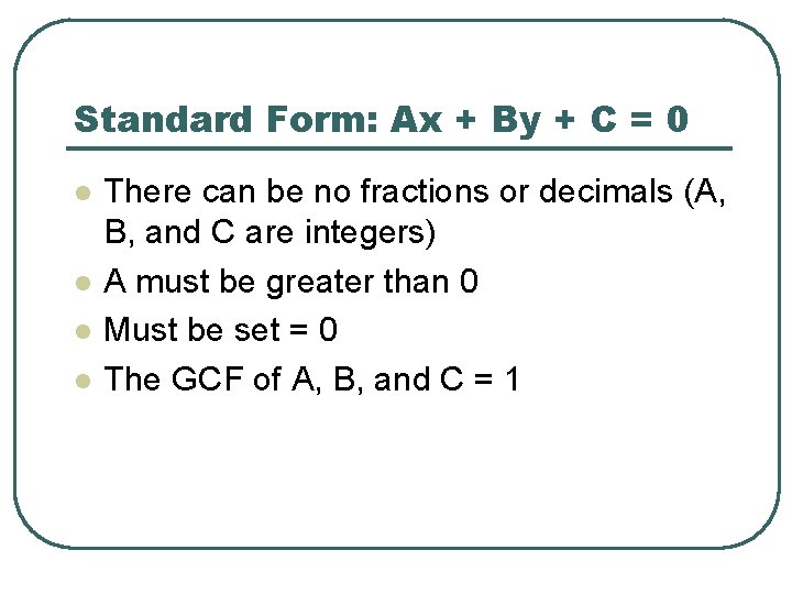 Standard Form: Ax + By + C = 0 l l There can be