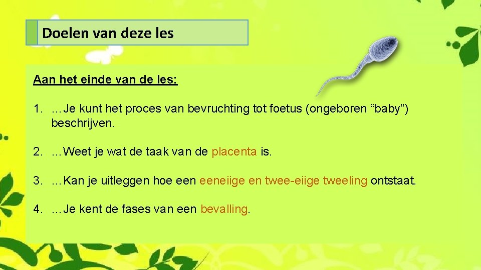 Doelen van deze les Aan het einde van de les: 1. …Je kunt het