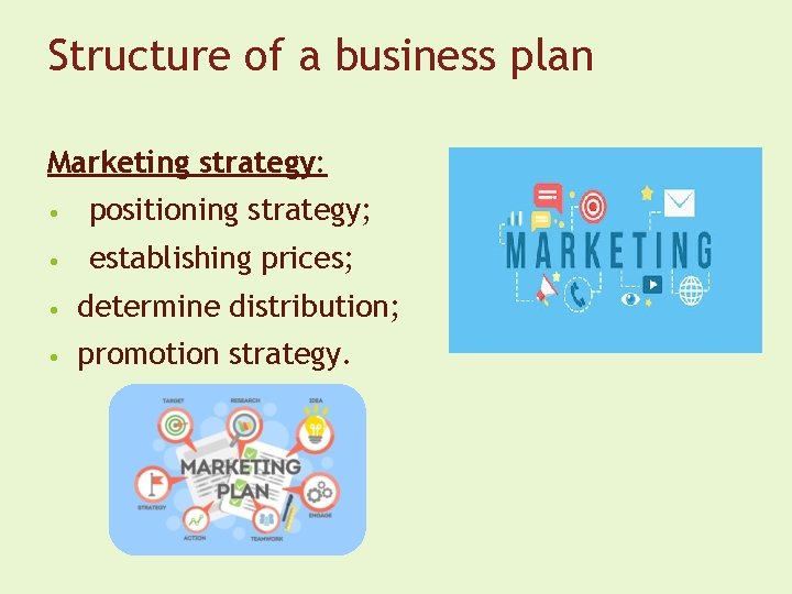 Structure of a business plan Marketing strategy: • positioning strategy; • establishing prices; •