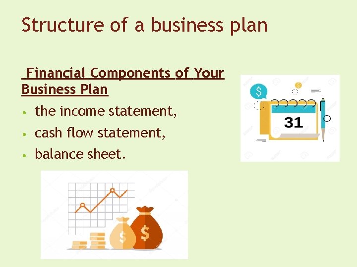 Structure of a business plan Financial Components of Your Business Plan • the income