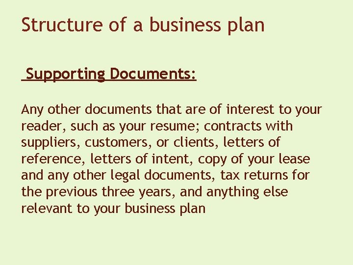 Structure of a business plan Supporting Documents: Any other documents that are of interest