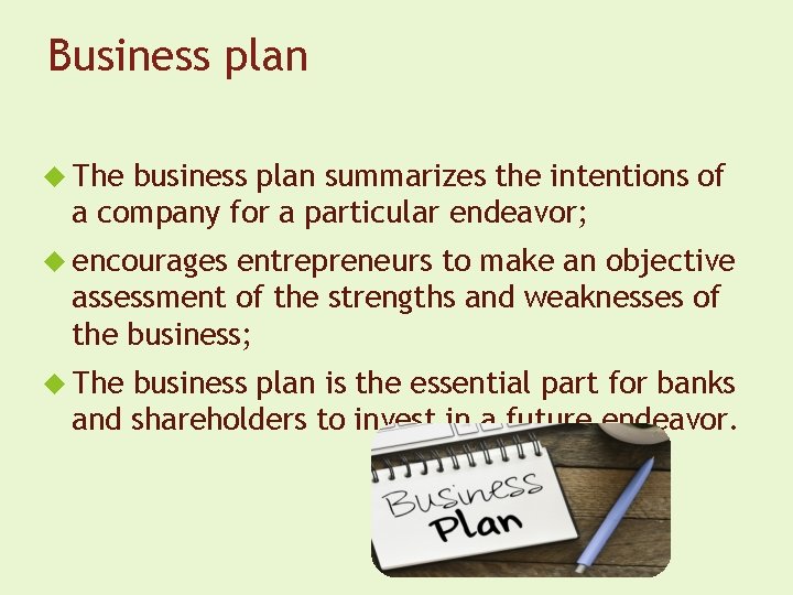 Business plan The business plan summarizes the intentions of a company for a particular