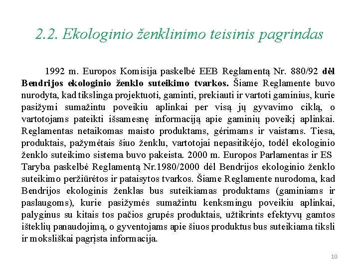 2. 2. Ekologinio ženklinimo teisinis pagrindas 1992 m. Europos Komisija paskelbė EEB Reglamentą Nr.