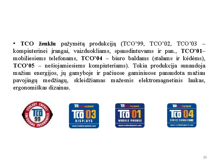  • TCO ženklu pažymėtą produkciją (TCO’ 99, TCO’ 02, TCO’ 03 – kompiuterinei