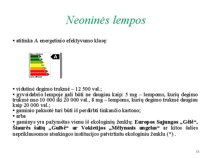 Neoninės lempos • atitinka A energetinio efektyvumo klasę: • vidutinė degimo trukmė – 12