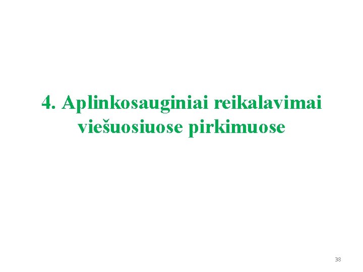 4. Aplinkosauginiai reikalavimai viešuosiuose pirkimuose 38 