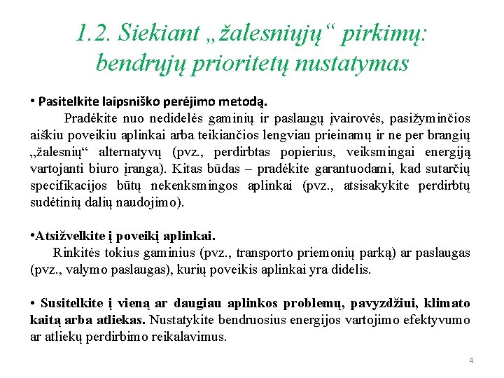 1. 2. Siekiant „žalesniųjų“ pirkimų: bendrųjų prioritetų nustatymas • Pasitelkite laipsniško perėjimo metodą. Pradėkite