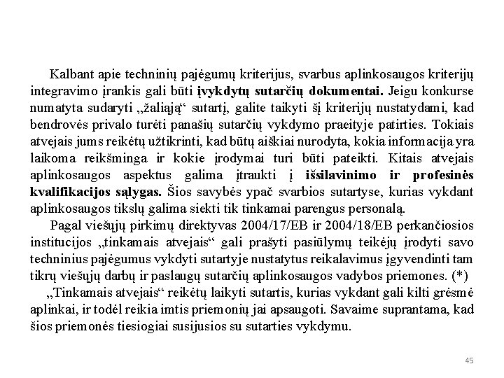 Kalbant apie techninių pajėgumų kriterijus, svarbus aplinkosaugos kriterijų integravimo įrankis gali būti įvykdytų sutarčių