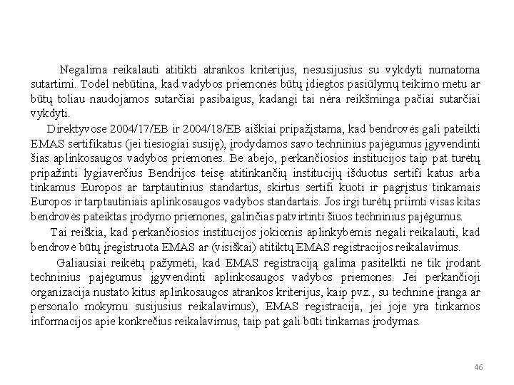 Negalima reikalauti atitikti atrankos kriterijus, nesusijusius su vykdyti numatoma sutartimi. Todėl nebūtina, kad vadybos