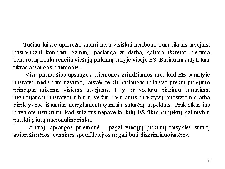 Tačiau laisvė apibrėžti sutartį nėra visiškai neribota. Tam tikrais atvejais, pasirenkant konkretų gaminį, paslaugą