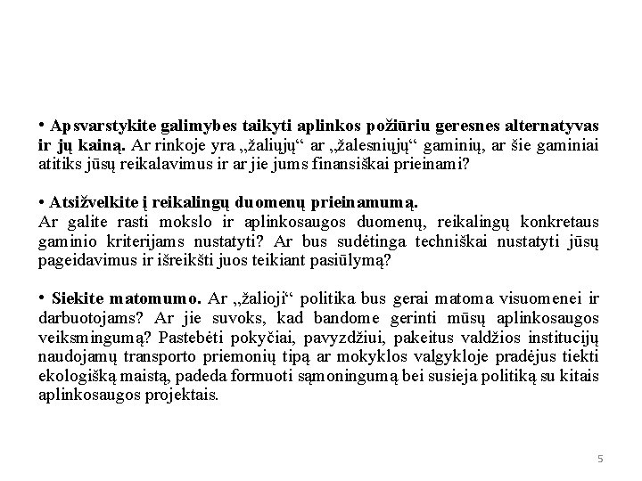  • Apsvarstykite galimybes taikyti aplinkos požiūriu geresnes alternatyvas ir jų kainą. Ar rinkoje