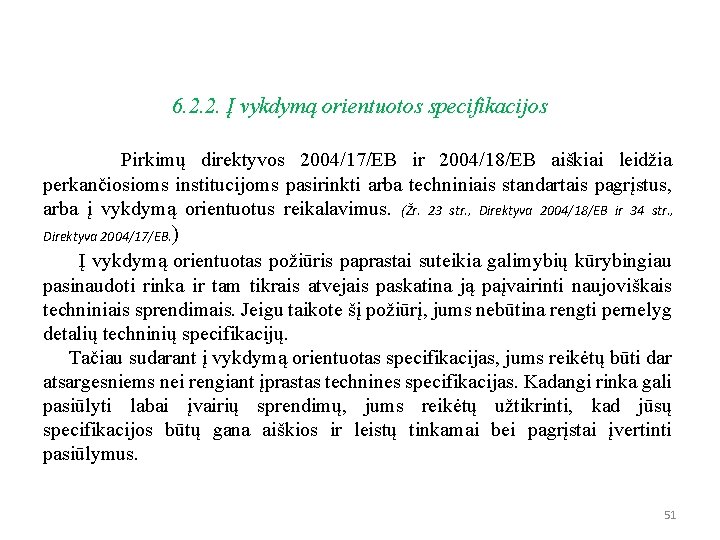 6. 2. 2. Į vykdymą orientuotos specifikacijos Pirkimų direktyvos 2004/17/EB ir 2004/18/EB aiškiai leidžia