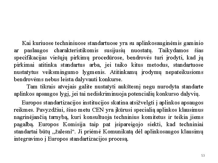 Kai kuriuose techniniuose standartuose yra su aplinkosauginėmis gaminio ar paslaugos charakteristikomis susijusių nuostatų. Taikydamos