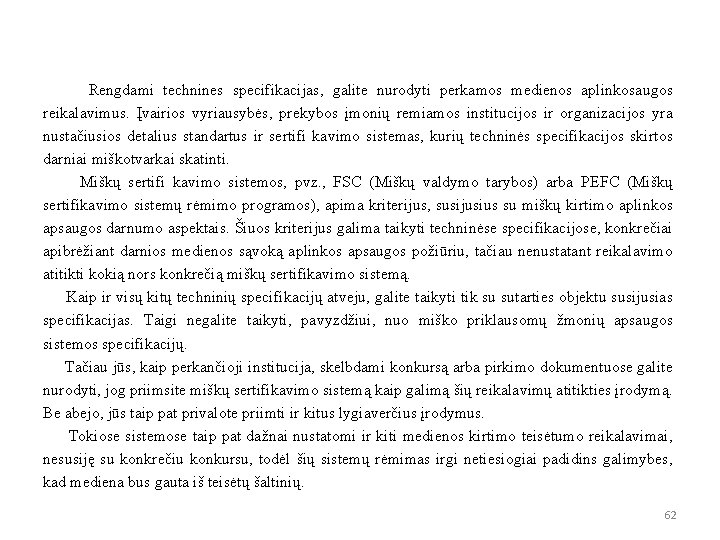 Rengdami technines specifikacijas, galite nurodyti perkamos medienos aplinkosaugos reikalavimus. Įvairios vyriausybės, prekybos įmonių remiamos