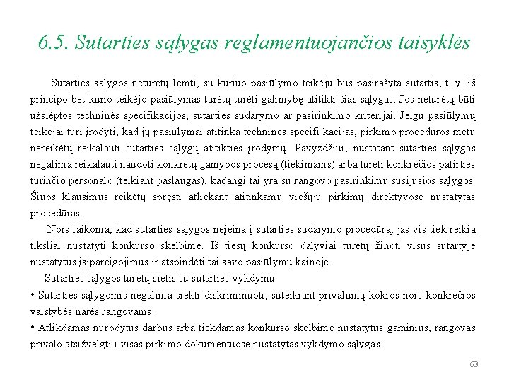 6. 5. Sutarties sąlygas reglamentuojančios taisyklės Sutarties sąlygos neturėtų lemti, su kuriuo pasiūlymo teikėju