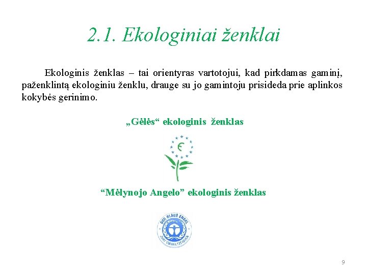 2. 1. Ekologiniai ženklai Ekologinis ženklas – tai orientyras vartotojui, kad pirkdamas gaminį, paženklintą