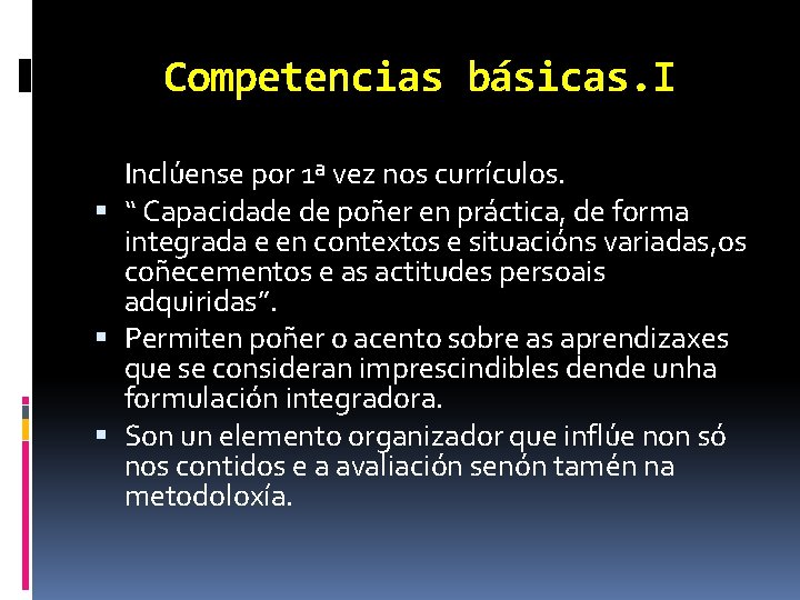 Competencias básicas. I Inclúense por 1ª vez nos currículos. “ Capacidade de poñer en