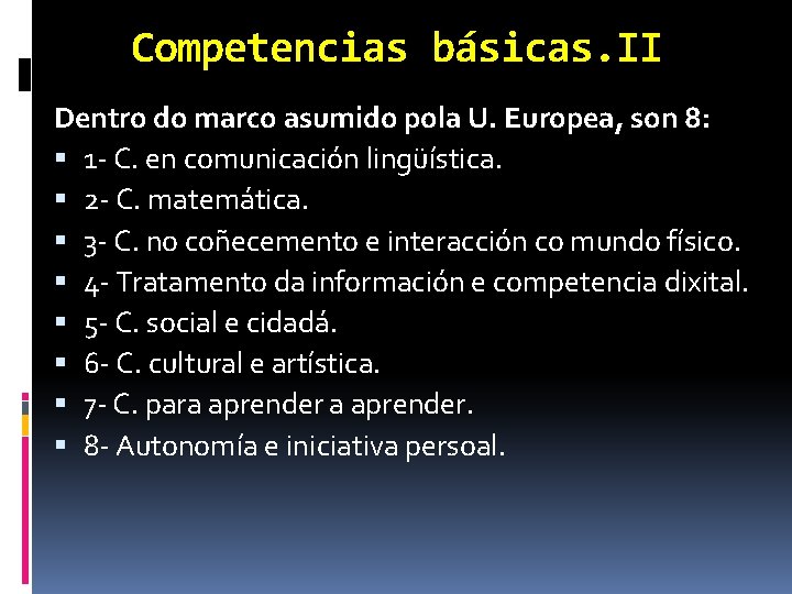 Competencias básicas. II Dentro do marco asumido pola U. Europea, son 8: 1 -