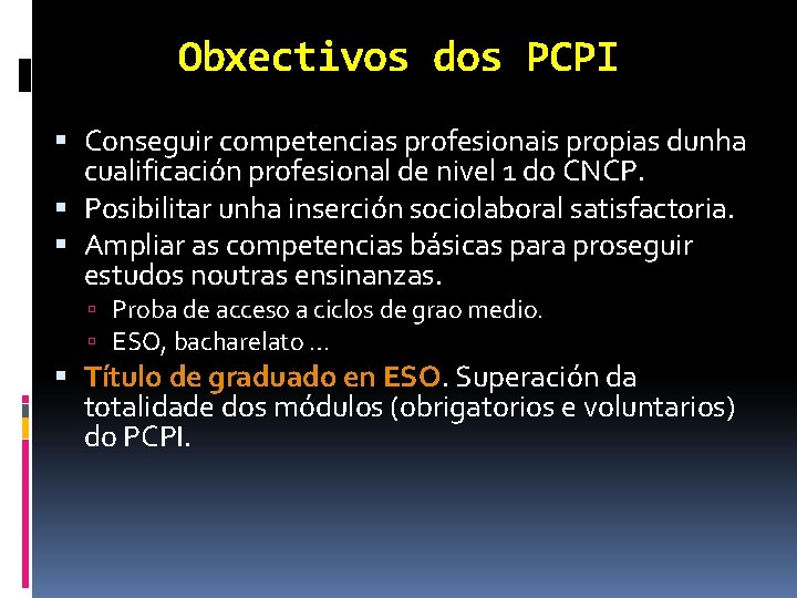 Obxectivos dos PCPI Conseguir competencias profesionais propias dunha cualificación profesional de nivel 1 do