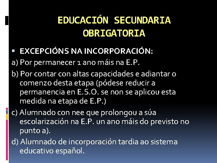 EDUCACIÓN SECUNDARIA OBRIGATORIA EXCEPCIÓNS NA INCORPORACIÓN: a) Por permanecer 1 ano máis na E.