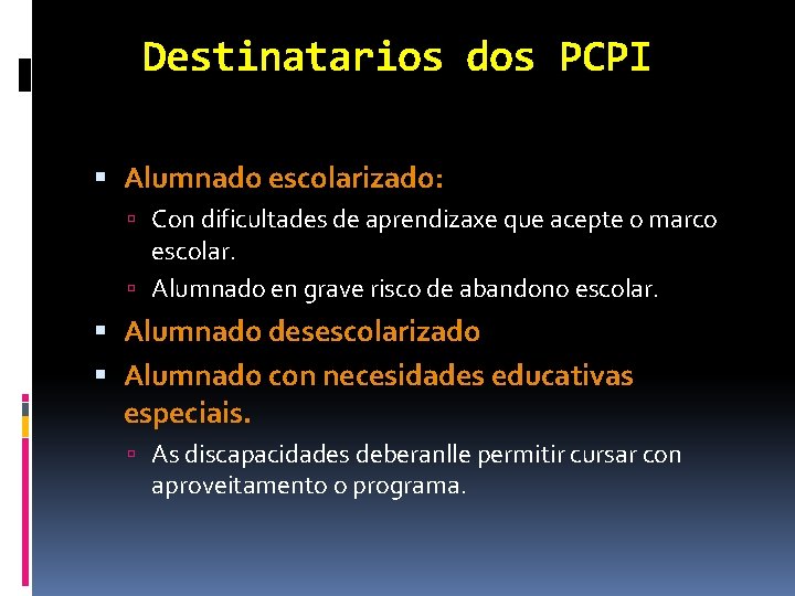 Destinatarios dos PCPI Alumnado escolarizado: Con dificultades de aprendizaxe que acepte o marco escolar.