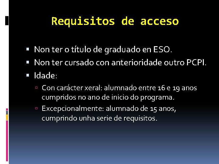 Requisitos de acceso Non ter o título de graduado en ESO. Non ter cursado