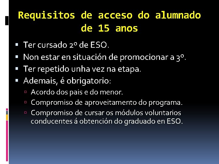 Requisitos de acceso do alumnado de 15 anos Ter cursado 2º de ESO. Non