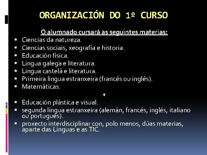 ORGANIZACIÓN DO 1º CURSO O alumnado cursará as seguintes materias: Ciencias da natureza. Ciencias