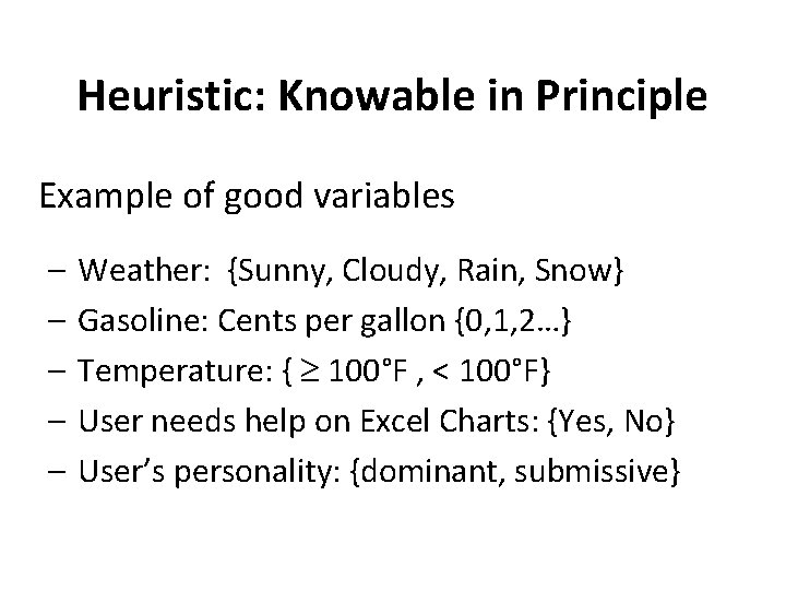 Heuristic: Knowable in Principle Example of good variables – – – Weather: {Sunny, Cloudy,
