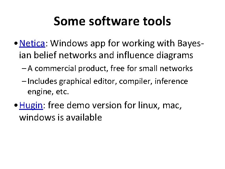 Some software tools • Netica: Windows app for working with Bayesian belief networks and